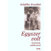 Schäffer Erzsébet EGYSZER VOLT - TÖRTÉNETEK, TALÁLKOZÁSOK