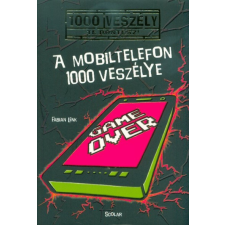 Scolar Kiadó A mobiltelefon 1000 veszélye /100 veszély - Te döntesz! 7. gyermek- és ifjúsági könyv