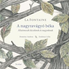 Scolar Kiadó A nagyravágyó béka - Állatmesék kicsiknek és nagyoknak gyermek- és ifjúsági könyv