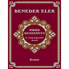 Scolar Kiadó Benedek Elek-Piros mesekönyv gyermek- és ifjúsági könyv