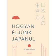 Scolar Kiadó Hogyan éljünk japánul életmód, egészség
