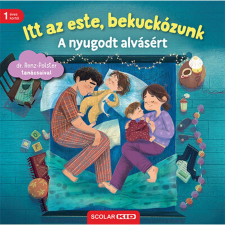 Scolar Kiadó Itt az este, bekuckózunk - A nyugodt alvásért gyermek- és ifjúsági könyv