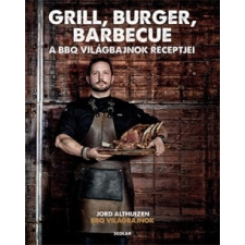 Scolar Kiadó Jord Althuizen: Grill, burger, barbecue - A BBQ világbajnok receptjei gasztronómia