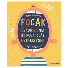 Scolar Kiadó Kft. Fogak: Szájhigiénia és fogápolás gyerekeknek gyermek- és ifjúsági könyv