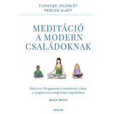 Scolar Kiadó Kft. Kelly Smith- Meditáció a modern családoknak életmód, egészség