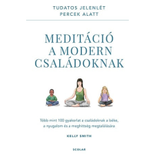 Scolar Kiadó Kft. Kelly Smith - Meditáció a modern családoknak életmód, egészség