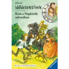 Scolar Kiadó Kft. Kém a Napkirály udvarában - Idődetektívek 19. gyermek- és ifjúsági könyv