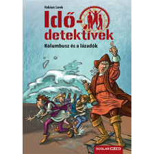 Scolar Kiadó Kft. Kolumbusz és a lázadók - Idődetektívek 26. gyermek- és ifjúsági könyv