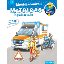 Scolar Kiadó Kft. Mit? Miért? Hogyan? Matricás foglalkoztató Mentőjárművek gyermek- és ifjúsági könyv