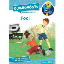 Scolar Kiadó Kft. Mit? Miért? Hogyan? Olvasókönyv Foci gyermek- és ifjúsági könyv