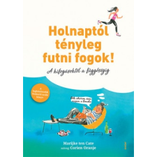Scolar Kiadó Marijke ten Cate: Holnaptól tényleg futni fogok! - A kifogásoktól a függőségig életmód, egészség