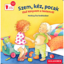 Scolar Kiadó Szem, kéz, pocak - Első könyvem a testemről (04.30.) gyermek- és ifjúsági könyv