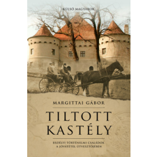 Scolar Kiadó Tiltott kastély - Erdélyi történelmi családok a jóvátétel útvesztőjében történelem