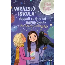 Scolar Kiadó Varázslóiskola nappali és éjszakai mágusoknak 3. - Az Arany Csillagjegy gyermek- és ifjúsági könyv