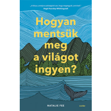 Scolar Natalie Fee - Hogyan mentsük meg a világot ingyen? életmód, egészség