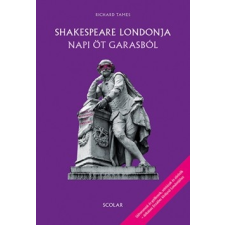 Scolar Richard Tames - Shakespeare Londonja napi öt garasból (új példány) társadalom- és humántudomány