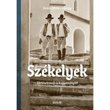 Scolar Száraz Miklós György - Székelyek - Történelemről és hagyományról történelem