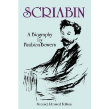 Scriabin, a Biography: Second, Revised Edition – Faubion Bowers idegen nyelvű könyv