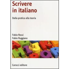  Scrivere in italiano. Dalla pratica alla teoria – Fabio Rossi,Fabio Ruggiano idegen nyelvű könyv