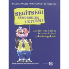 Segítség! cukorbeteg lettem! /Mindent tudó kisokos kezdő és haladó cukorbetegeknek életmód, egészség