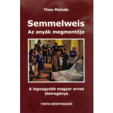 Semmelweis, az anyák megmentője - A legnagyobb magyar orvos életregénye (2. kiadás) életmód, egészség