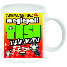  Semmivel sem tudsz meglepni, tesi tanár vagyok... Bögre bögrék, csészék