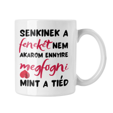  Senkinek a fenekét nem akarom megfogni ennyire mint a tiéd - Bögre bögrék, csészék