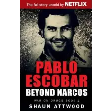 Shaun Attwood PABLO ESCOBAR BEYOND NARCOS – Shaun Attwood idegen nyelvű könyv