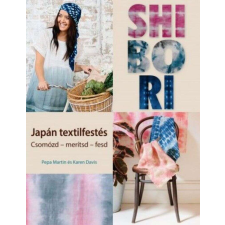  Shibori - japán textilfestés - Csomózd - merítsd - fesd hobbi, szabadidő