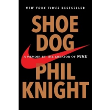 Shoe Dog: A Memoir by the Creator of Nike – Phil Knight idegen nyelvű könyv