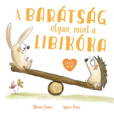 Shona Innes - A barátság olyan, mint a libikóka gyermek- és ifjúsági könyv