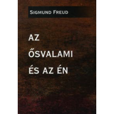Sigmund Freud AZ ŐSVALAMI ÉS AZ ÉN társadalom- és humántudomány