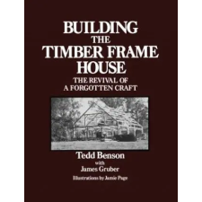 Simon &amp; Schuster Building the Timber Frame House | Tedd Benson,James Gruber egyéb könyv