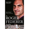 Simon Cambers, Simon Graf - A Roger Federer-hatás - Hogyan változtatta meg a Mester az ellenfelek, a barátok és a szurkolók életét?