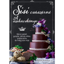  Sisi császárné - A szakácskönyv: Bécsi szelet, gulyás, almás rétes, palacsinta és még sok más gasztronómia