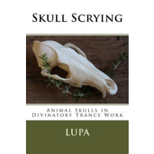  Skull Scrying: Animal Skulls in Divinatory Trance Work – Lupa idegen nyelvű könyv