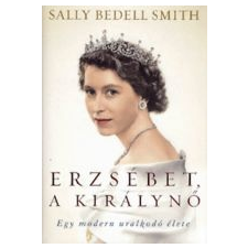 Smith, Sally Bedell ERZSÉBET, A KIRÁLYNŐ - EGY MODERN URALKODÓ ÉLETE történelem