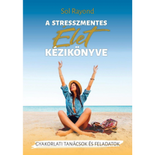 Sol Rayond A stresszmentes élet kézikönyve (BK24-198250) életmód, egészség