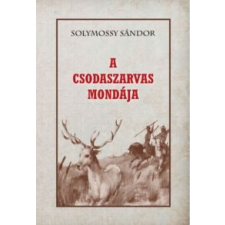 SOLYMOSSY SÁNDOR A csodaszarvas mondája természet- és alkalmazott tudomány