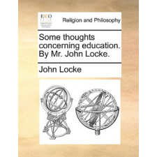  Some thoughts concerning education. By Mr. John Locke. – John Locke idegen nyelvű könyv