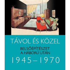 Somlai Tibor TÁVOL ÉS KÖZEL - BELSŐÉPÍTÉSZET A HÁBORÚ UTÁN 1945-1970 műszaki könyv