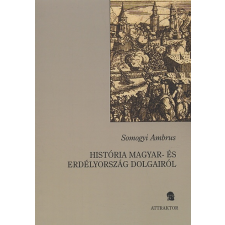 Somogyi Ambrus História Magyar- és Erdélyország dolgairól 1. történelem