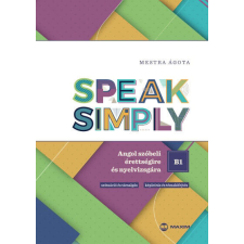 Speak Simply B1! - Angol szóbeli érettségire és nyelvvizsgára tankönyv