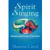  Spirit Singing: Awaken to the Power of Your Voice – Shawna Carol (Puha kötésű)