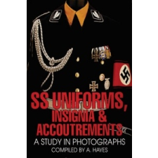  SS Uniforms, Insignia and Accoutrements: A Study in Photographs – A. Hayes idegen nyelvű könyv