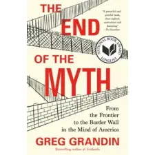 St Martin's Press End of the Myth | Greg Grandin egyéb könyv
