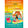 St. Martin's Publishing Group This Weekend Doesn't End Well for Anyone | MACK CATHERINE