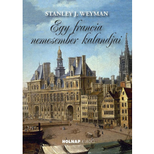 Stanley J. Weyman - Egy francia nemesember kalandjai egyéb könyv