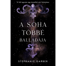 Stephanie Garber - A soha többé balladája regény