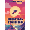 Storyfire Ltd Heretical Fishing